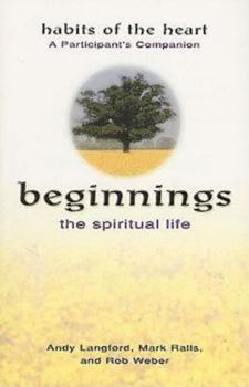 Paperback Beginnings: The Spiritual Life - Habits of the Heart a Participant's Companion Book