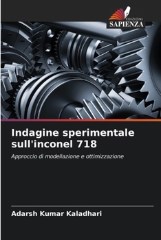 Indagine sperimentale sull'inconel 718: Approccio di modellazione e ottimizzazione