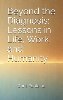 Paperback Beyond the Diagnosis: Lessons in Life, Work, and Humanity Book