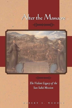 Hardcover After the Massacre: The Violent Legacy of the San Saba Mission Book