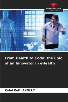 Paperback From Health to Code: the Epic of an Innovator in eHealth Book