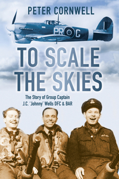 Paperback To Scale the Skies: The Story of Group Captain J.C. 'Johnny' Wells DFC & BAR Book