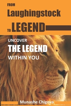 Paperback From laughingstock to legend: uncover the legend within you Book