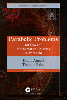 Parabolic Problems: 60 Years of Mathematical Puzzles in Parabola (AK Peters/CRC Recreational Mathematics Series)