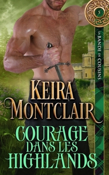 Courage dans les Highlands (LA BANDE DE COUSINS) (French Edition)