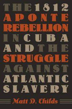The 1812 Aponte Rebellion in Cuba and the Struggle against Atlantic Slavery (Envisioning Cuba) - Book  of the Envisioning Cuba