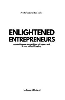 Paperback Enlightened Entrepreneurs: How to Make an Income Through Impact and Create a Life of Purpose Book