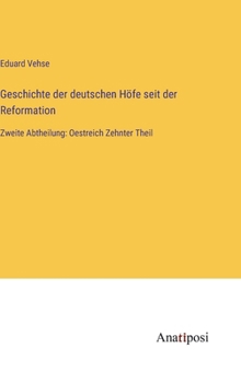 Hardcover Geschichte der deutschen Höfe seit der Reformation: Zweite Abtheilung: Oestreich Zehnter Theil [German] Book