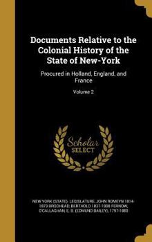 Hardcover Documents Relative to the Colonial History of the State of New-York: Procured in Holland, England, and France; Volume 2 Book