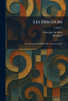 Les Discours: Des AgrÃ(c)ments De l'Esprit De La Conversation (French Edition)