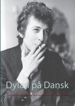 Paperback Dylan på Dansk: En dansk Bob Dylan-sangbog - 82 af Dylan's bedste sange oversat til dansk [Danish] Book