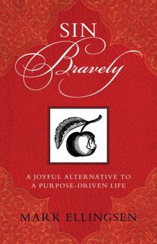 Paperback Sin Bravely: A Joyful Alternative to a Purpose-Driven Life Book