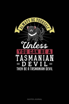 Paperback Always Be Yourself Unless You Can Be A Tasmanian Devil Then Be A Tasmanian Devil: Quotes Journal Book
