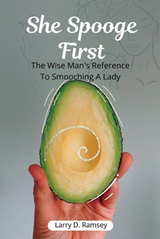 Paperback She Spooge First: The Wise Man's Reference To Smooching A Lady Book