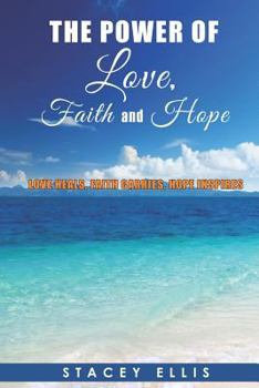 Paperback The Power of Love, Faith and Hope: Love Heals, Faith Carries, Hope Inspires Book