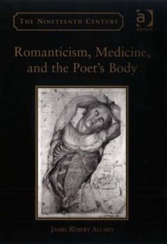 Hardcover Romanticism, Medicine, and the Poet's Body Book