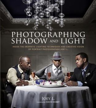 Paperback Photographing Shadow and Light: Inside the Dramatic Lighting Techniques and Creative Vision of Portrait Photographer Joey L. Book