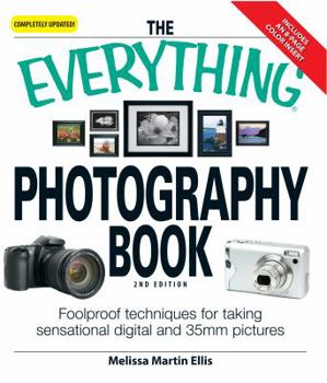 Paperback The Everything Photography Book: Foolproof Techniques for Taking Sensational Digital and 35mm Pictures Book
