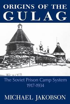 Paperback Origins of the Gulag: The Soviet Prison Camp System, 1917-1934 Book
