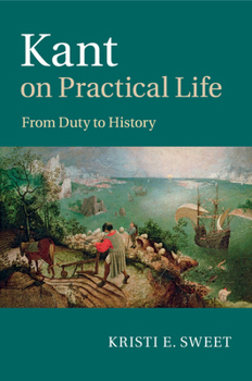 Paperback Kant on Practical Life: From Duty to History Book