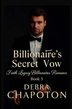 The Billionaire's Secret Vow: A Contemporary Christian Standalone Novel (Faith Legacy Billionaires)
