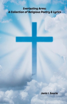 Paperback Everlasting Arms: A Collection of Religious Poetry Book