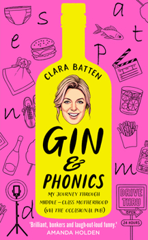 Hardcover Gin and Phonics: My Journey Through Middle-Class Motherhood (Via the Occasional Pub) Book