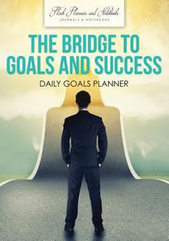 Paperback The Bridge to Goals and Success: Daily Goals Planner Book