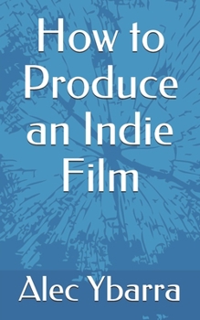 Paperback How to Produce an Indie Film Book