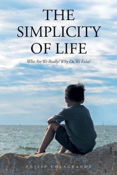 Paperback The Simplicity of Life: Who Are We Really? Why Do We Exist? Book