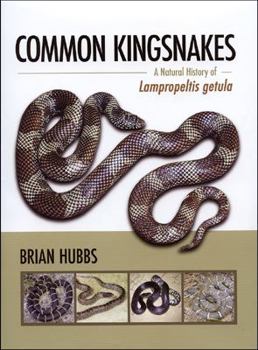 Hardcover Common Kingsnakes: A Natural History of Lampropeltis Getula: Including Present and Fromer Subspecies, Their Known Pattern Morphs, Ranges, Book