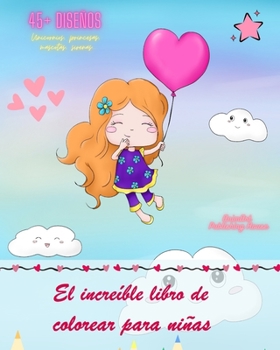El increíble libro de colorear para niñas Más de 45 páginas con los dibujos favoritos de las niñas Regalo ideal: Páginas para colorear de unicornios,