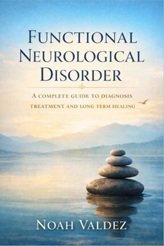 Paperback Functional Neurological Disorder: A Complete Guide to Diagnosis Treatment and Long Term Healing Book
