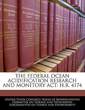 Paperback The Federal Ocean Acidification Research and Monitory ACT: H.R. 4174 Book