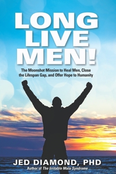 Paperback Long Live Men!: The Moonshot Mission to Heal Men, Close the Lifespan Gap, and Offer Hope to Humanity Book