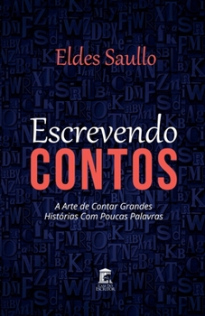 Paperback Escrevendo Contos: A arte de contar grandes histórias com poucas palavras [Portuguese] Book