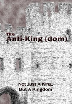 Paperback The Anti-King(dom): Not Just A King, But A KIngdom Book