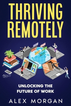 Paperback Thriving Remotely: Unlocking the Future of Work Book