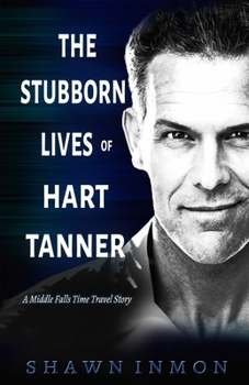 Paperback The Stubborn Lives of Hart Tanner: A Middle Falls Time Travel story Book