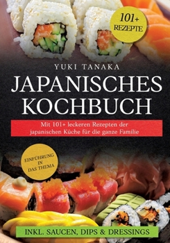 Paperback Japanisches Kochbuch: Mit 101+ leckeren Rezepten der japanischen Küche für die ganze Familie [German] Book