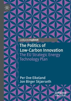 Paperback The Politics of Low-Carbon Innovation: The EU Strategic Energy Technology Plan Book