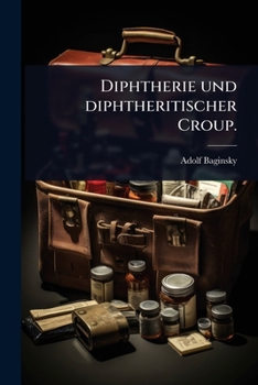 Diphtherie und diphtheritischer Croup. (German Edition)