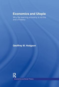 Hardcover Economics and Utopia: Why the Learning Economy Is Not the End of History Book