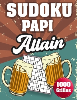 Paperback SUDOKU PAPI Allain: 1000 Sudokus avec solutions niveau facile, moyen et difficile cadeau original à offrir a votre papy [French] Book