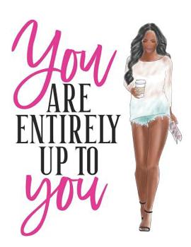 Paperback You Are Entirely Up to You: Composition Notebook for Melanin Rich Beauties Book