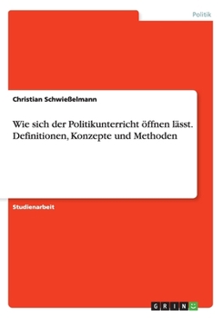 Paperback Wie sich der Politikunterricht öffnen lässt. Definitionen, Konzepte und Methoden [German] Book