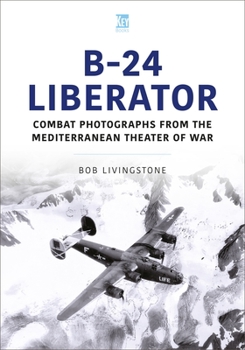 Paperback B-24 Liberator: Combat Photographs from the Mediterranean Theater of War Book