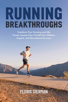 Hardcover Running Breakthroughs: Transform Your Running and Life: Proven Lessons from World-Class Athletes, Experts, and Recreational Runners Book