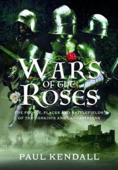 Hardcover Wars of the Roses: The People, Places and Battlefields of the Yorkists and Lancastrians Book