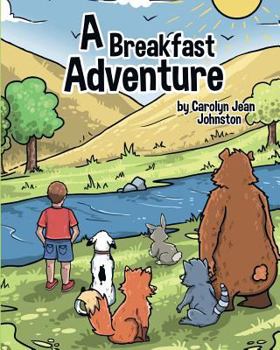 A Breakfast Adventure: A Breakfast Adventure is a picture book for children about a boy's adventure in a forest where he befriends several an